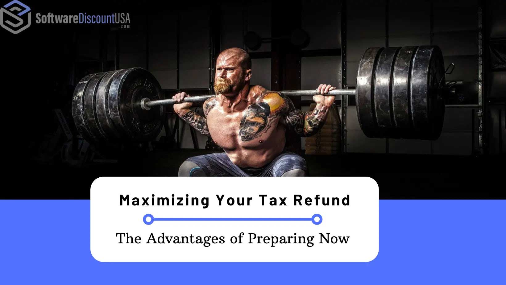 Maximizing Your Tax Refund: The Advantages of Preparing Now